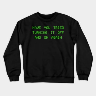 Have you tried turning it off and on again Crewneck Sweatshirt